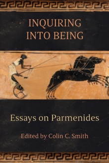 Inquiring into Being : Essays on Parmenides