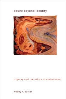 Desire beyond Identity : Irigaray and the Ethics of Embodiment