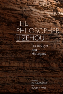 The Philosopher Li Zehou : His Thought and His Legacy
