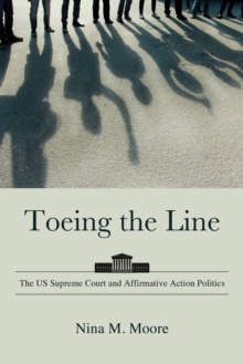Toeing the Line : The US Supreme Court and Affirmative Action Politics