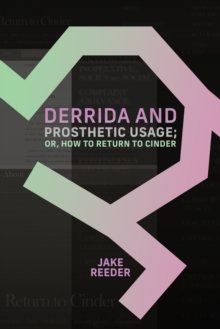 Derrida and Prosthetic Usage; or, How to Return to Cinder