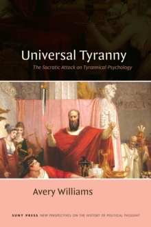 Universal Tyranny : The Socratic Attack on Tyrannical Psychology