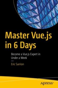 Master Vue.js in 6 Days : Become a Vue.js Expert in Under a Week