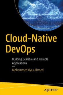 Cloud-Native DevOps : Building Scalable and Reliable Applications