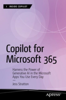 Copilot for Microsoft 365 : Harness the Power of Generative AI in the Microsoft Apps You Use Every Day