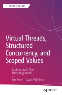 Virtual Threads, Structured Concurrency, and Scoped Values : Explore Javas New Threading Model