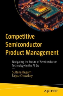Competitive Semiconductor Product Management : Navigating the Future of Semiconductor Technology in the AI Era
