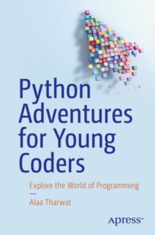 Python Adventures for Young Coders : Explore the World of Programming
