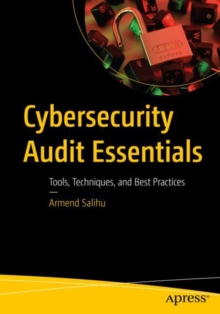 Cybersecurity Audit Essentials : Tools, Techniques, and Best Practices