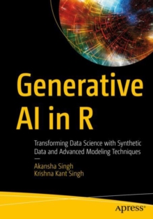 Generative AI in R : Transforming Data Science with Synthetic Data and Advanced Modeling Techniques