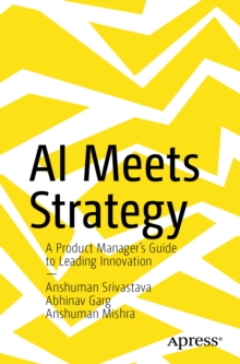 AI Meets Strategy : A Product Managers Guide to Leading Innovation
