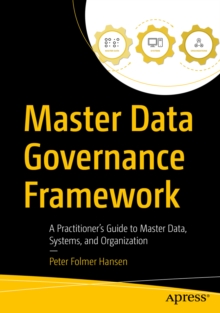Master Data Governance Framework : A Practitioner's Guide to Master Data, Systems, and Organization