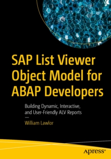 SAP List Viewer Object Model for ABAP Developers : Building Dynamic, Interactive, and User-Friendly ALV Reports