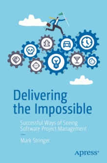 Delivering the Impossible : Successful Ways of Seeing Software Project Management