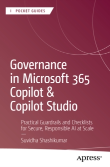 Governance in Microsoft 365 Copilot & Copilot Studio : Practical Guardrails and Checklists for Secure, Responsible AI at Scale