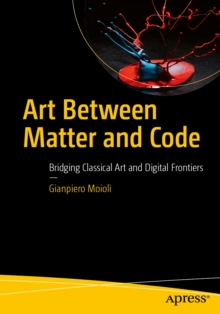 Art Between Matter and Code : Bridging Classical Art and Digital Frontiers