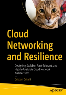 Cloud Networking and Resilience : Designing Scalable, Fault-Tolerant, and Highly-Available Cloud Network Architectures