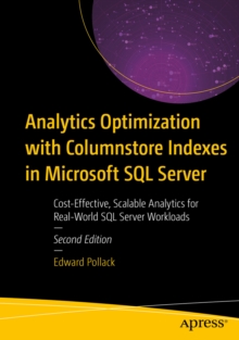 Analytics Optimization with Columnstore Indexes in Microsoft SQL Server : Cost-Effective, Scalable Analytics for Real-World SQL Server Workloads