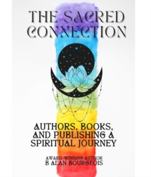 The Sacred Connection : Authors, Books, and Publishing in Spiritual Context