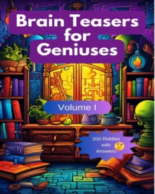 Brain Teasers for Geniuses : Volume I