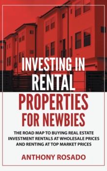 Investing In Rental Properties for Newbies : Investing In Rental Properties for Newbies