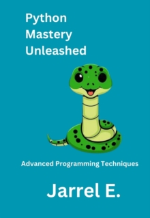 Python Mastery Unleashed : Advanced Programming Techniques