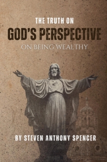 THE TRUTH ON GOD'S PERSPECTIVE ON BEING WEALTHY