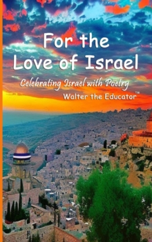 For the Love of Israel : Celebrating Israel with Poetry