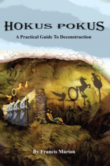 Hokus Pokus : A Practical Guide To Deconstruction