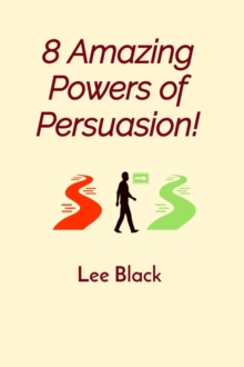 8 Amazing Powers of Persuasion!