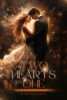 TWO HEARTS AS ONE : SHORT ROMANTIC STORIES III