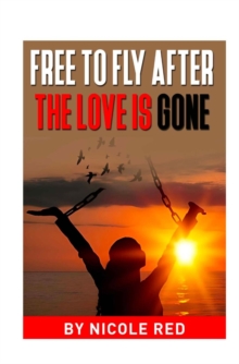 Free To Fly : After The Love Is Gone