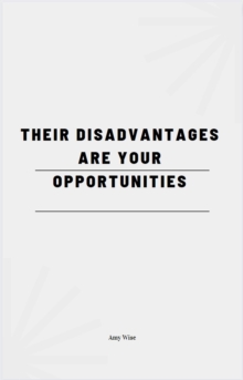 Their Disadvantages Are Your Opportunities