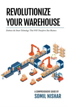 Revolutionize Your Warehouse : Embrace the Smart Technology That Will Transform Your Business