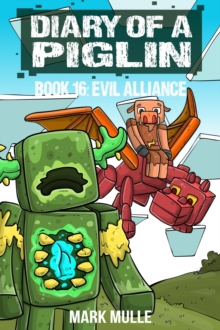 Diary of a Piglin Book 16 : The Evil Alliance