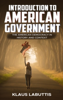 Introduction To American Government : The American Democracy In History And Context