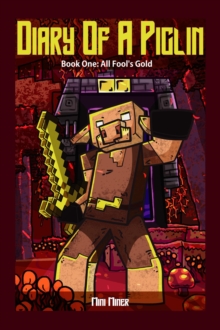 Diary of A Piglin Book 1 : All Fool's Gold