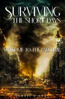 Surviving The Short Days : Welcome To The End Time