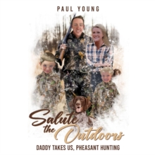 Salute To The Outdoors :Daddy Takes Us, Pheasant Hunting: Daddy Takes Us, Pheasant Hunting : Daddy Takes Us, Pheasant