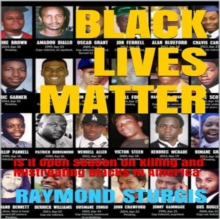 Black Lives Matter : Is It Open Season on Killing and Mistreating Blacks In America