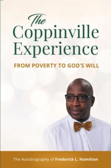 The Coppinville Experience - From Poverty to God's Will : The Autobiography of Frederick L. Hamilton