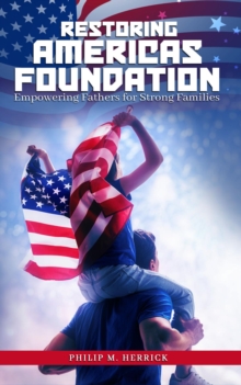 Restoring America's Foundation : Empowering Fathers for Strong Families