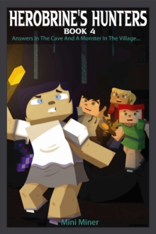 Herobrine's Hunters Book 4 : Answers In The Cave And A Monster In The Village...