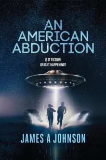 An American Abduction: Is It Fiction, Or Is It Happening? : Is It Fiction, Or Is It Happening?