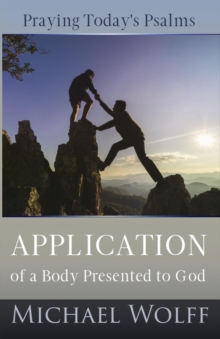 Praying Today's Psalms : Application of a Body Presented to God