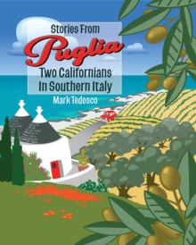 Stories From Puglia : Two Californians in Southern Italy