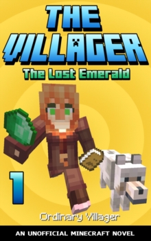 The Villager Book 1 : The Lost Emerald (An Unofficial Minecraft Book)