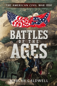 Battles of the Ages : The American Civil War 1861