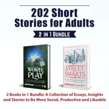 202 Short Stories for Adults: 2 Books in 1 Bundle : A Collection of Essays, Insights and Stories to Be More Social, Productive and Likeable