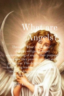 What are Angels? : Through "What Are Angels?", children will gain a deeper understanding of angels, their purpose, and how they provide comfort and protection. This delightful book will leave young re